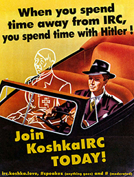 When you spend time away from IRC, you spend time with Hitler! Join KoshkaIRC TODAY!