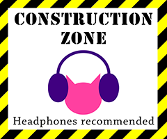 Construction Zone, Headphones Recommended